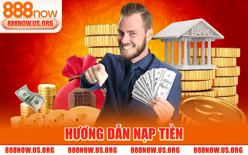 Nạp Tiền 888Now – Quy Trình Nạp Tiền Tại Nhà Cái 888Now 1 Hướng Dẫn Nạp Tiền