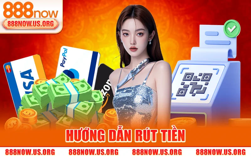 Rút Tiền 888Now – Hướng Dẫn Rút Tiền Nhanh Tại Đây 1 Hướng Dẫn Rút Tiền