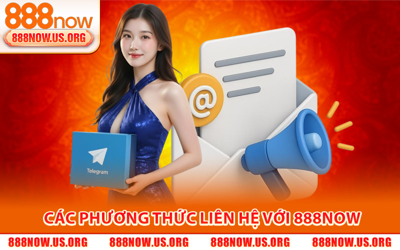 Liên Hệ 888Now – Trang Chủ Hỗ Trợ Nạp Rút Nhanh Chóng 1 Các phương thức liên hệ với 888Now