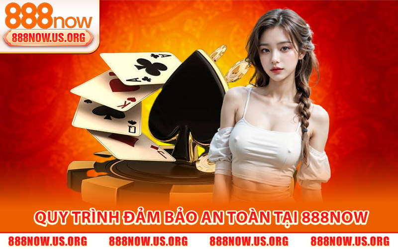 Bảo Mật 888Now – Nội Quy Quy Định Cá Cược An Toàn Nhất 2 Các quy trình đảm bảo an toàn thông tin tại 888Now