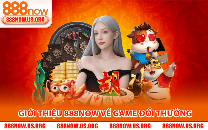 Giới Thiệu 888Now – Trang Chủ Game Giải Trí Online Mới 2026 2 Giới Thiệu 888Now Về Game Đổi Thưởng