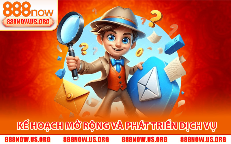 Liên Hệ 888Now – Trang Chủ Hỗ Trợ Nạp Rút Nhanh Chóng 3 Kế hoạch mở rộng và phát triển dịch vụ của 888Now trong tương lai
